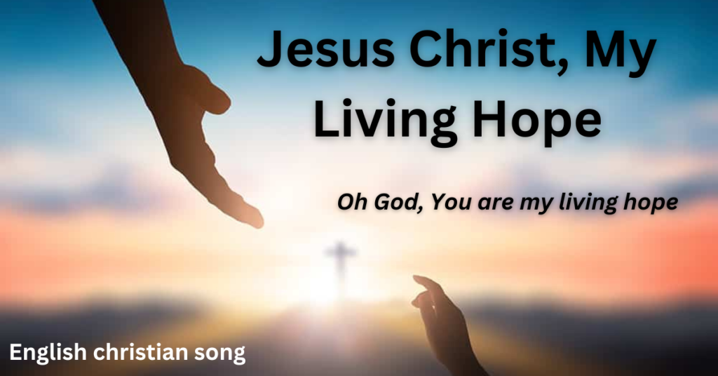 Jesus Christ, My Living Hope
