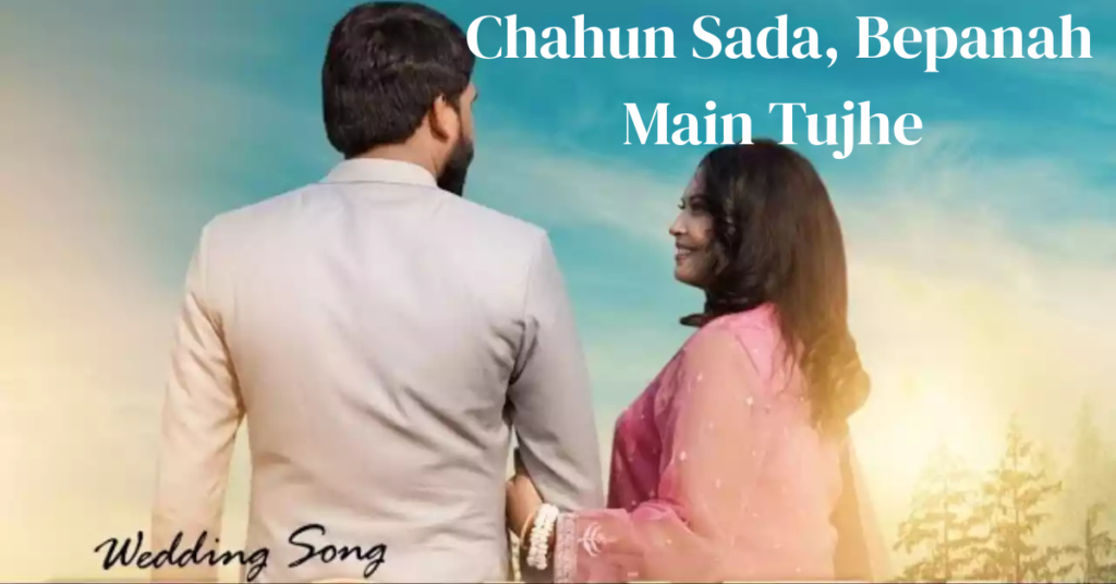 Chahun Sada, Bepanah Main Tujhe